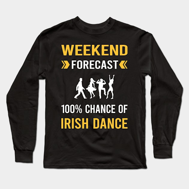 Weekend Forecast Irish Dance Dancing Dancer Long Sleeve T-Shirt by Good Day